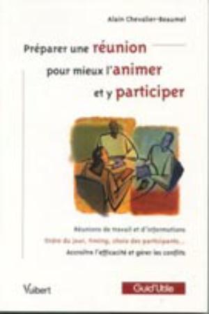 Préparer une réunion pour mieux l'animer et y participer | Chevalier-Beaumel, Alain