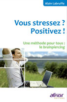 Vous stressez ? Positivez ! | Labruffe, Alain