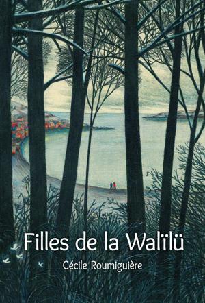 Filles de la Walïlü | Roumiguière, Cécile