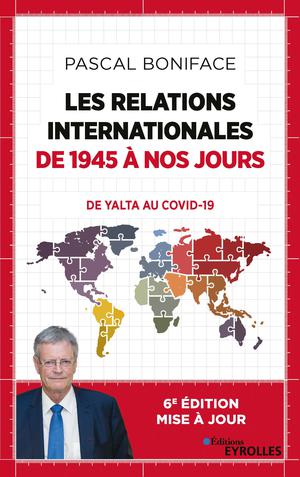 Les relations internationales de 1945 à nos jours | Boniface, Pascal