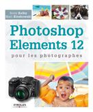Photoshop Elements 12 pour les photographes | Kelby, Scott