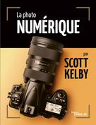 La photo numérique | Kelby, Scott