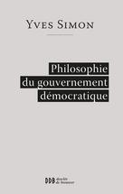 Philosophie du gouvernement démocratique | Simon, Yves