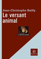 Le versant animal | Bailly, Jean-Christophe