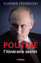 Poutine, l'itineraire secret | Fedorovski, Vladimir