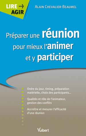 Préparer une réunion pour mieux l'animer et y participer | Chevalier-Beaumel, Alain