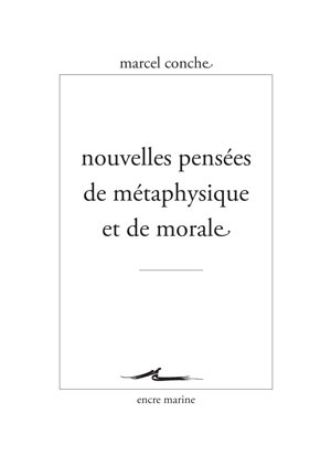 Nouvelles pensées de métaphysique et de morale | Conche, Marcel
