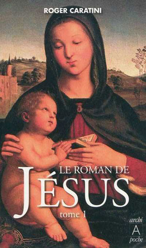 Le roman de Jésus Tome 1 | Caratini, Roger