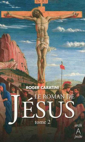 Le roman de Jésus Tome 2 | Caratini, Roger