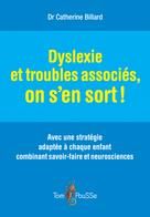 Dyslexie et troubles associés, on s'en sort! | Billard, Catherine