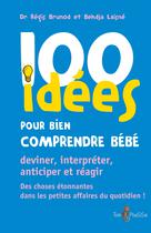 100 idées pour bien comprendre bébé | Brunod, Régis