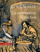 La Confession d'un fou | Sebbar, Leïla