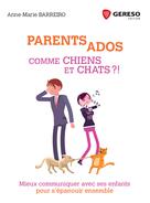 Parents-Ados : Comme chiens et chats ! | Barreiro, Anne-Marie