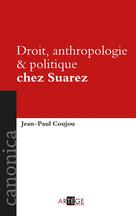 Droit, anthropologie et politique chez Suarez | Coujou, Jean-Paul