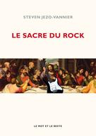 Le sacre du Rock | Jezo-Vannier, Steven