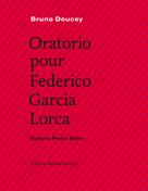 Oratorio pour Federico Garcia Lorca | Doucey, Bruno