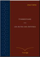 Commentaire sur les Actes des Apôtres | Calvin, Jean