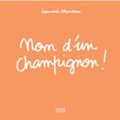 Nom d'un champignon | Manceau, Edouard