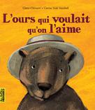 L'ours qui voulait qu'on l'aime | Clément, Claire