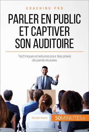 Parler en public et captiver son auditoire | Martin, Nicolas