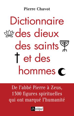 Dictionnaire des dieux, des saints et des hommes | Chavot, Pierre
