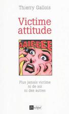 Victime attitude | Gallois, Thierry