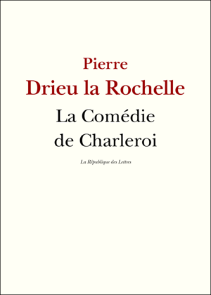 La Comédie de Charleroi | Drieu la Rochelle, Pierre