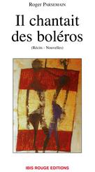 Il chantait des boléros | Parsemain, Roger