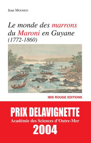 Le monde des Marrons du Maroni en Guyane (1772-1860) - la naissance d'un peuple | Moomou, Jean