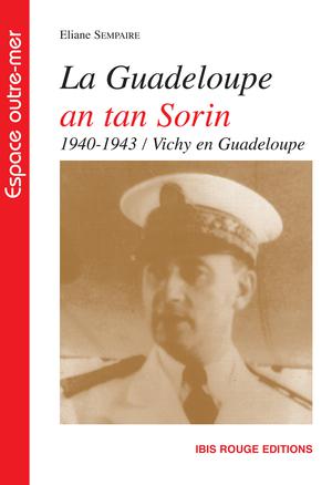 La Guadeloupe an tan Sorin (1940-1943) | Sempaire, Eliane