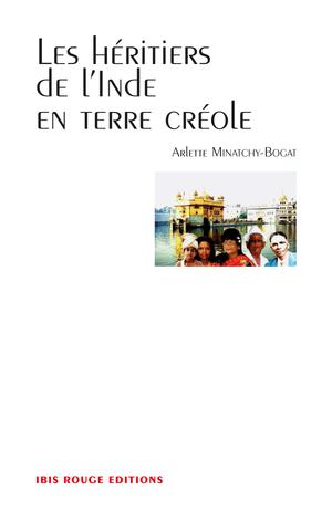 Les hétiers de l'Inde en terre créole | Minatchy-Bogat, Arlette