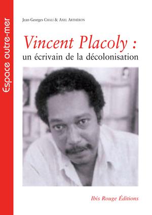 Vincent Placoly : un écrivain de la décolonisation | Arthéron, Axel