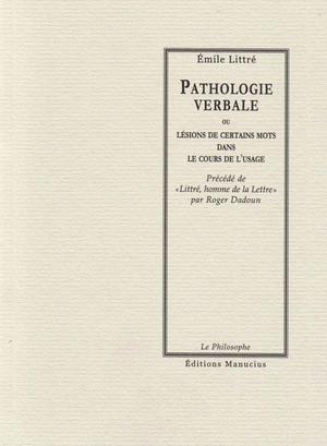 Pathologie verbale ou Lésions de certains mots dans le cours de l'usage | Littré, émile