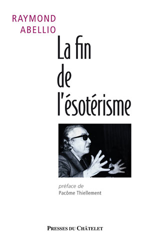 La fin de l'ésotérisme | Abellio, Raymond