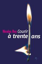 Courir à trente ans | Rey, Nicolas