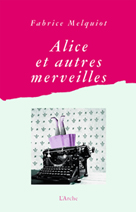 Alice et autres merveilles | Melquiot, Fabrice