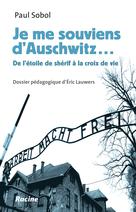 Je me souviens d'Auschwitz ... De l'étoile de shérif à la croix de vie | Sobol, Paul