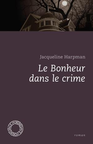 Le Bonheur dans le crime | Harpman, Jacqueline