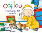 Caillou "Non, j'ai dit non!" | Nadeau, Nicole