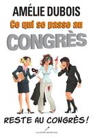 Ce qui se passe au congrès reste au congrès! | Amélie Dubois