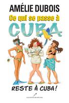 Ce qui se passe à Cuba reste à Cuba! | Amélie Dubois
