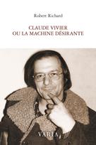 Claude Vivier ou la machine désirante | Richard, Robert
