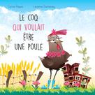 Le coq qui voulait être une poule | Paquin, Carine