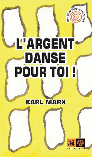 L'argent danse pour toi | Marx, Karl