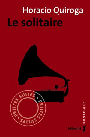 Le solitaire | Quiroga, Horacio