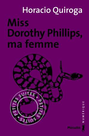 Miss Dorothy Phillips, ma femme | Quiroga, Horacio