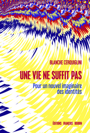 Une vie ne suffit pas | Cerquiglini, Blanche