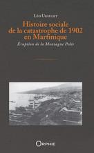 Histoire sociale de la catastrophe de 1902 en Martinique | Ursulet, Léo