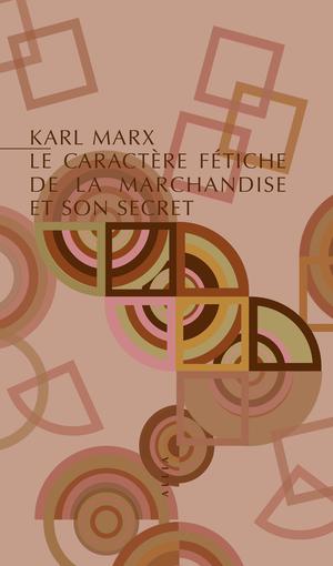 Le Caractère fétiche de la marchandise et son secret | Marx, Karl