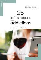 25 idées reçues sur les addictions | Karila, Laurent
